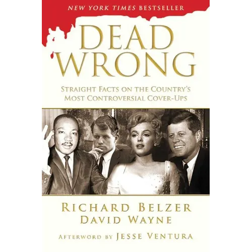 Dead Wrong: Straight Facts on the Country's Most Controversial Cover-Ups - Paperback