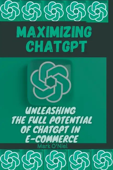 Maximizing ChatGPT: Unleashing the full potential of ChatGPT in E-commerce - Paperback