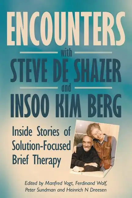 Encounters with Steve de Shazer and Insoo Kim Berg: Inside Stories of Solution-Focused Brief Therapy - Paperback