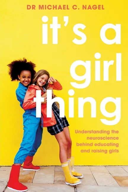 It's a Girl Thing: Understanding the Neuroscience Behind Educating and Raising Girls - Paperback