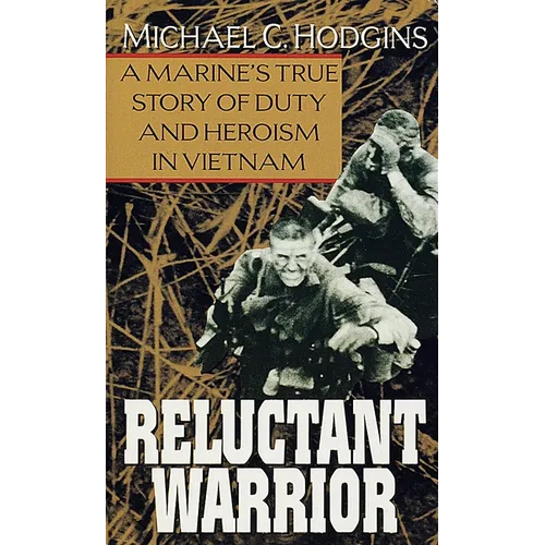 Reluctant Warrior: A Marine's True Story of Duty and Heroism in Vietnam - Paperback