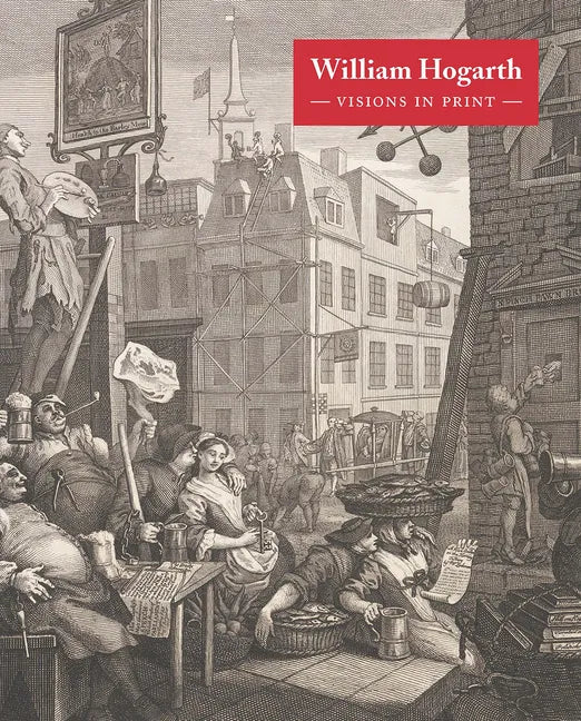 William Hogarth: Visions in Print - Hardcover