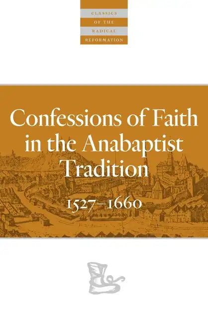 Confessions of Faith in the Anabaptist Tradition: 1527-1676 - Paperback