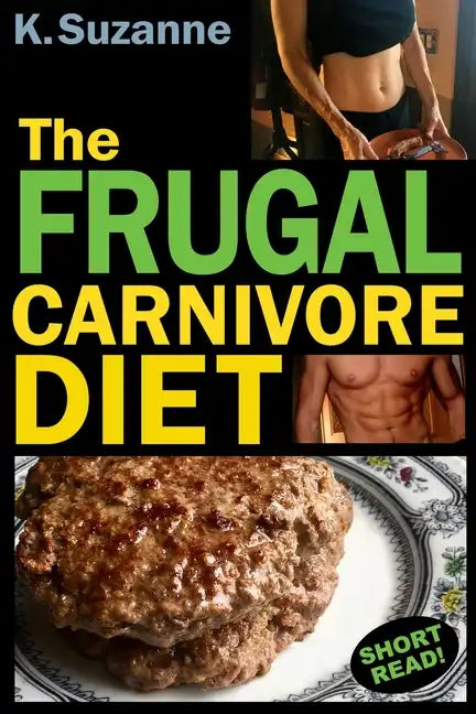 The Frugal Carnivore Diet: How I Eat a Carnivore Diet for $4 a Day - Paperback
