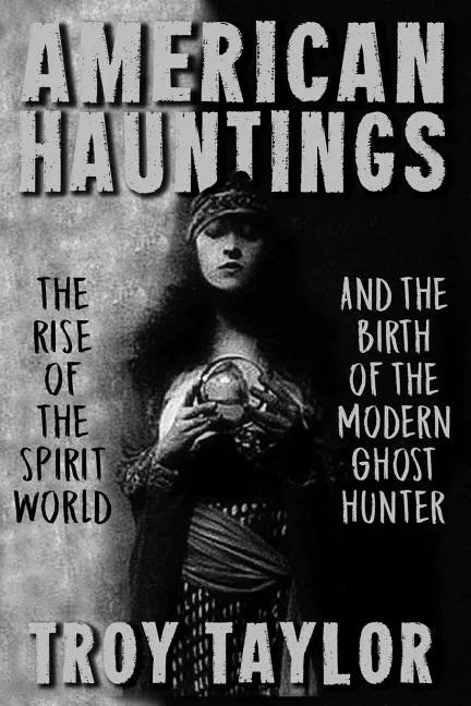American Hauntings: The Rise of the Spirit World and Birth of the Modern Ghost Hunter - Paperback