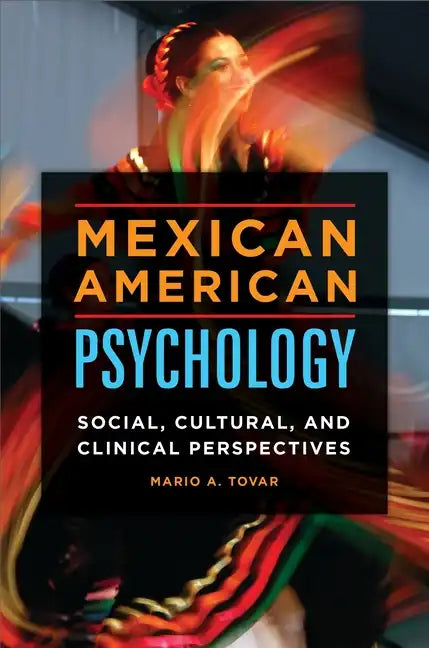 Mexican American Psychology: Social, Cultural, and Clinical Perspectives - Hardcover
