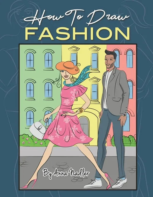 How To Draw Fashion: A beginner's guide to creating sketches of women's and men's fashion - Paperback