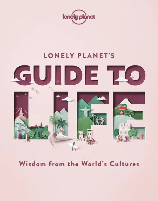 Lonely Planet's Guide to Life - Hardcover