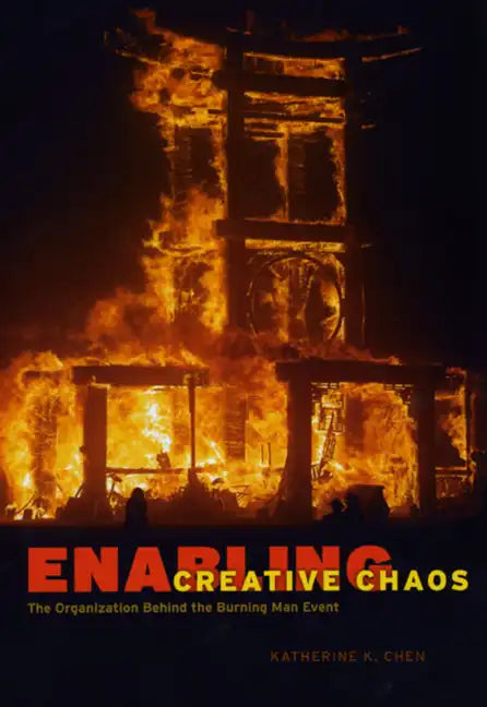 Enabling Creative Chaos: The Organization Behind the Burning Man Event - Paperback