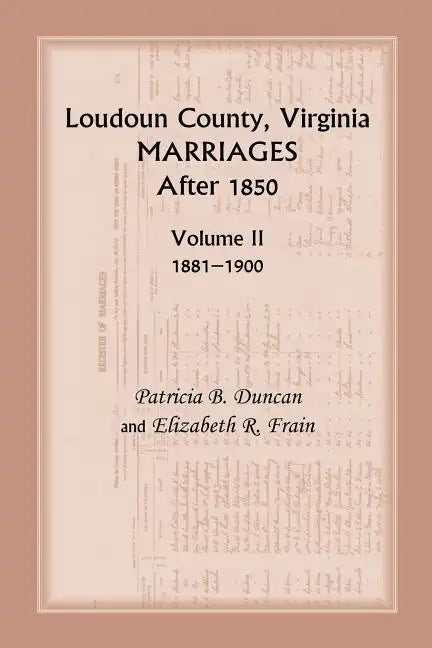 Loudoun County, Virginia Marriages After 1850: Volume II, 1881-1900 - Paperback