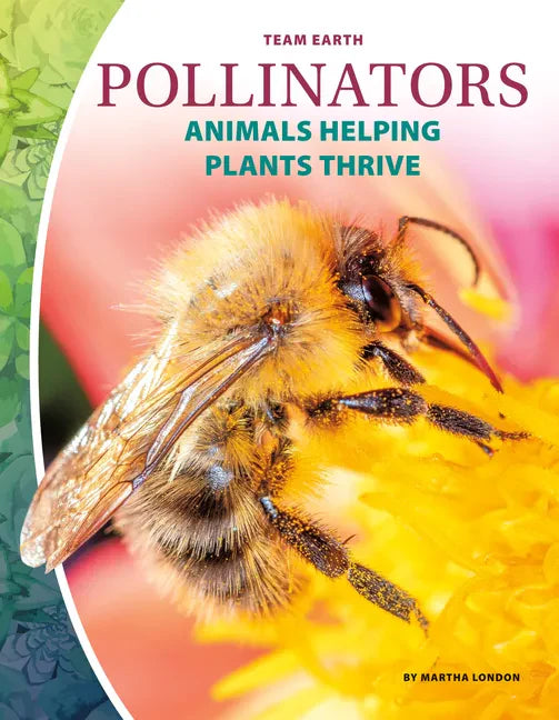 Pollinators: Animals Helping Plants Thrive: Animals Helping Plants Thrive - Library Binding