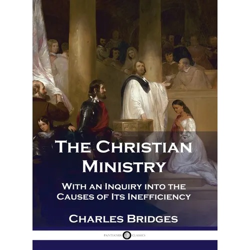 The Christian Ministry: With an Inquiry into the Causes of Its Inefficiency - Hardcover