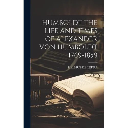 Humboldt the Life and Times of Alexander Von Humboldt 1769-1859 - Hardcover
