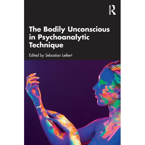 The Bodily Unconscious in Psychoanalytic Technique - Paperback