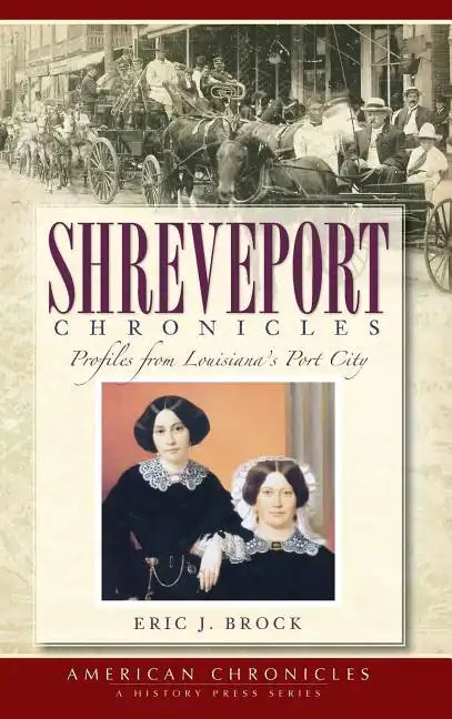 Shreveport Chronicles: Profiles from Louisiana's Port City - Hardcover