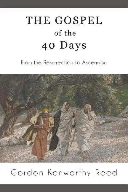 The Gospel of the 40 Days: From the Resurrection to Ascension - Paperback