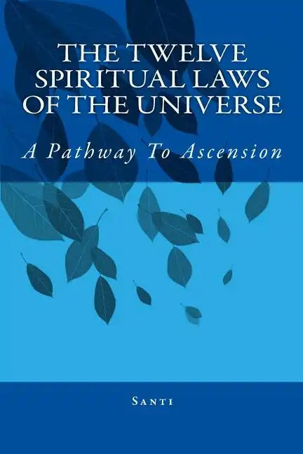 The Twelve Spiritual Laws Of The Universe: A Pathway To Ascension - Paperback