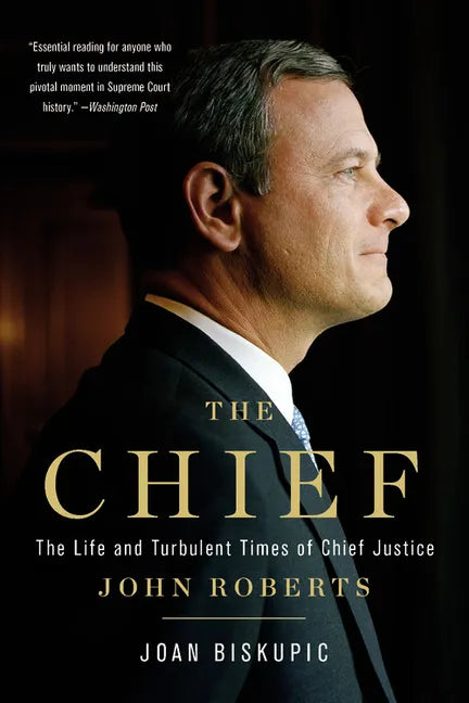 The Chief: The Life and Turbulent Times of Chief Justice John Roberts - Paperback