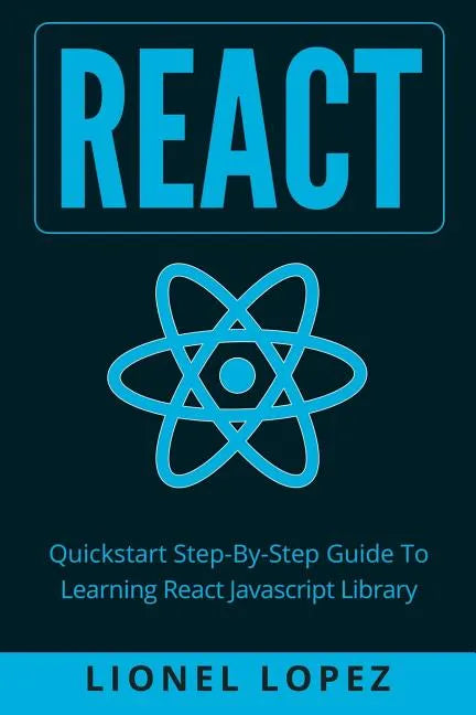 React: Quickstart Step-By-Step Guide To Learning React Javascript Library (React.js, Reactjs, Learning React JS, React Javascript, React Programming) - Paperback
