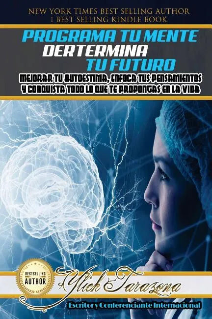 Programa Tu Mente y Determina Tu Futuro: Mejorar Tu Autoestima, Enfoca tus Pensamientos y Conquista todo lo que te Propongas en la Vida - Paperback