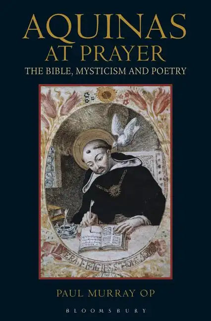 Aquinas at Prayer: The Bible, Mysticism and Poetry - Paperback