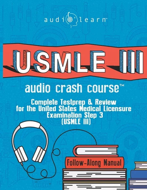 USMLE 3 Audio Crash Course: Complete Test Prep and Review for the United States Medical Licensure Examination Step 3 (USMLE III) - Paperback