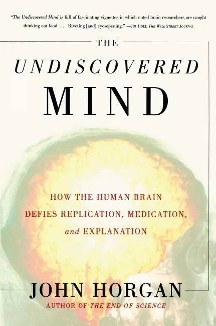 Undiscovered Mind: How the Human Brain Defies Replication, Medication, and Explanation - Paperback