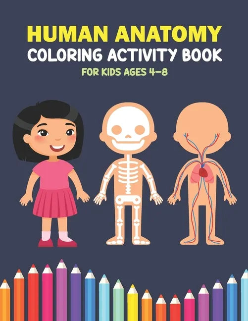 Human Anatomy Coloring Activity Book For Kids Ages 4-8: A Beautiful Instructive Guide to the Human Body Activity Book For Kids And Adults - Perfect Gi - Paperback