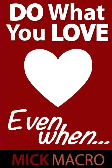 Do What You Love, Even When - Paperback