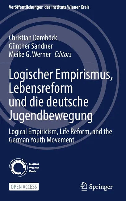 Logischer Empirismus, Lebensreform Und Die Deutsche Jugendbewegung: Logical Empiricism, Life Reform, and the German Youth Movement - Hardcover