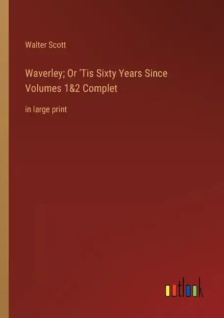 Waverley; Or 'Tis Sixty Years Since Volumes 1&2 Complet: in large print - Paperback