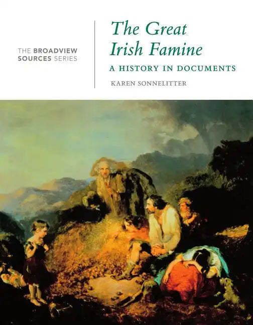 The Great Irish Famine: A History in Documents: (From the Broadview Sources Series) - Paperback