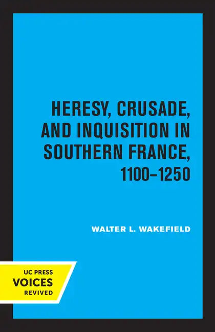 Heresy, Crusade, and Inquisition in Southern France, 1100 - 1250 - Paperback