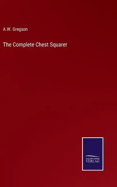 The Complete Chest Squarer - Hardcover