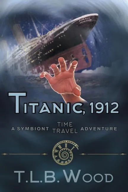 Titanic, 1912 (The Symbiont Time Travel Adventures Series, Book 5): Young Adult Time Travel Adventure - Paperback