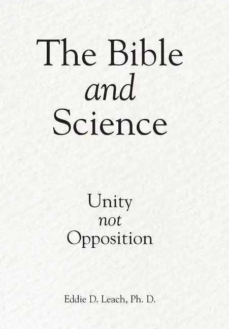 The Bible and Science: Unity Not Opposition - Hardcover