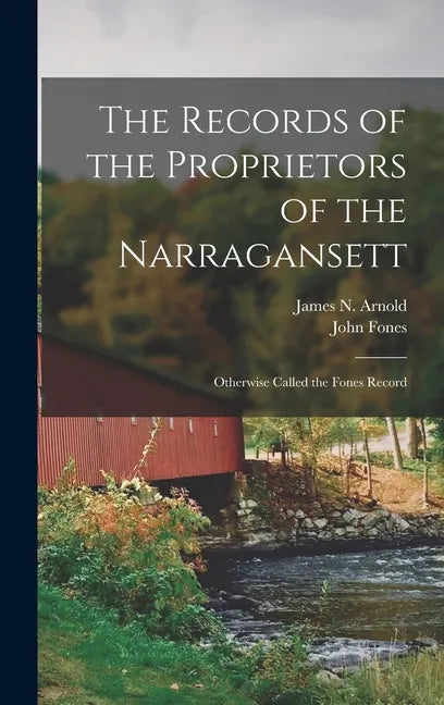 The Records of the Proprietors of the Narragansett: Otherwise Called the Fones Record - Hardcover