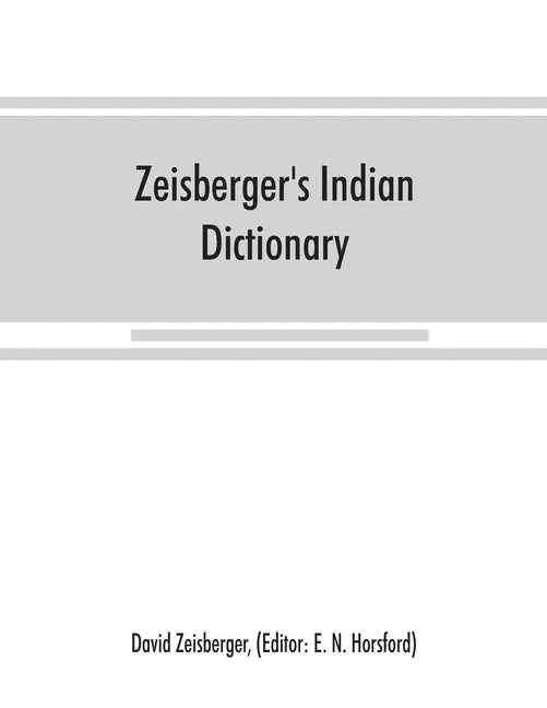 Zeisberger's Indian dictionary: English, German, Iroquois--the Onondaga and Algonquin--the Delaware - Paperback