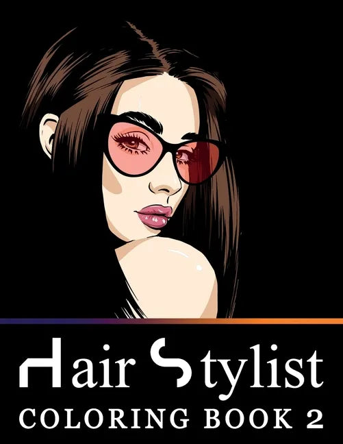 Hair Stylist Coloring Book 2: Fashion Faces, Makeup Artist and Gorgeous Portraits of Beautiful Women - Stress Relief Designs for Teenage Girls, Adul - Paperback