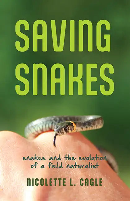 Saving Snakes: Snakes and the Evolution of a Field Naturalist - Paperback