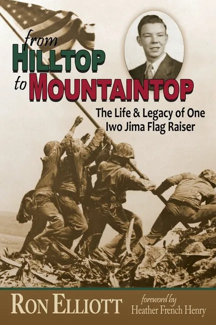 from Hilltop to Mountaintop The Life & Legacy of One Iwo Jima Flag Raiser - Paperback