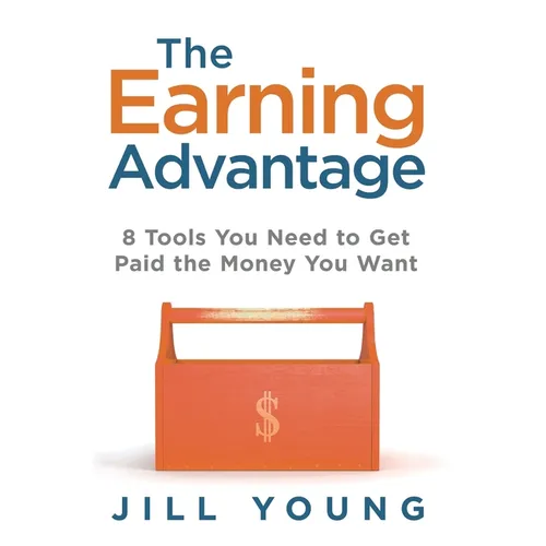 The Earning Advantage: 8 Tools You Need to Get Paid the Money You Want - Hardcover