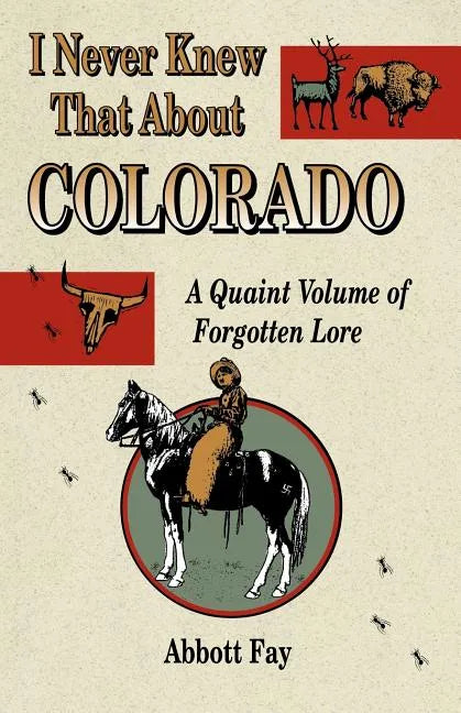 I Never Knew That about Colorado: A Quaint Volume of Forgotten Lore - Paperback