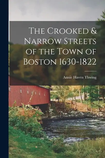 The Crooked & Narrow Streets of the Town of Boston 1630-1822 - Paperback