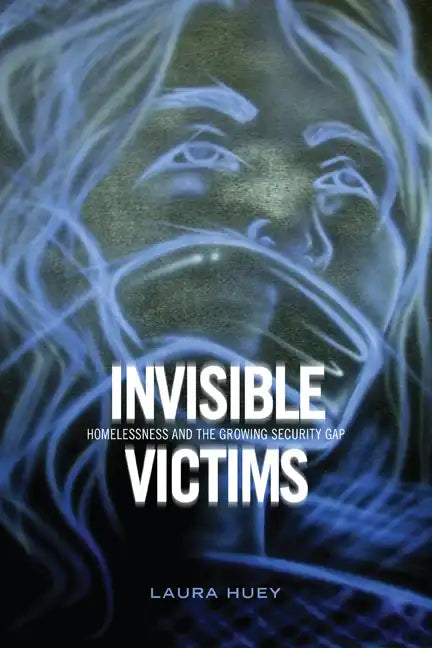 Invisible Victims: Homelessness and the Growing Security Gap - Paperback