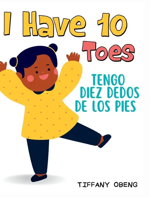 I Have 10 Toes / Tengo Diez Dedos De Los Pies: Bilingual English-Spanish Book about Body Parts for Kids - Hardcover