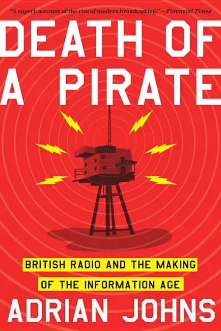 Death of a Pirate: British Radio and the Making of the Information Age - Paperback