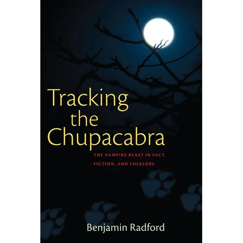 Tracking the Chupacabra: The Vampire Beast in Fact, Fiction, and Folklore - Paperback