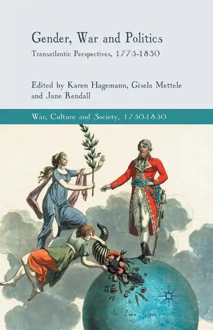 Gender, War and Politics: Transatlantic Perspectives, 1775-1830 - Paperback