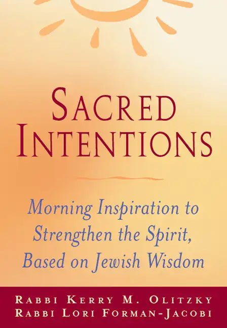 Sacred Intentions: Morning Inspiration to Strengthen the Spirit, Based on Jewish Wisdom - Hardcover